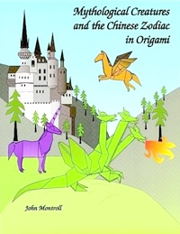 Cover of Mythological Creatures and the Chinese Zodiac in Origami by John Montroll