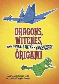 Cover of Dragons, Witches and Other Fantasy Creatures in Origami (Seres de Ficcion) by Mario Adrados Netto and Jose Anibal Voyer