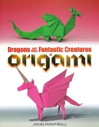 Cover of Dragons and Other Fantastic Creatures in Origami by John Montroll