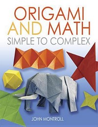 Cover of Origami and Math: Simple to Complex by John Montroll