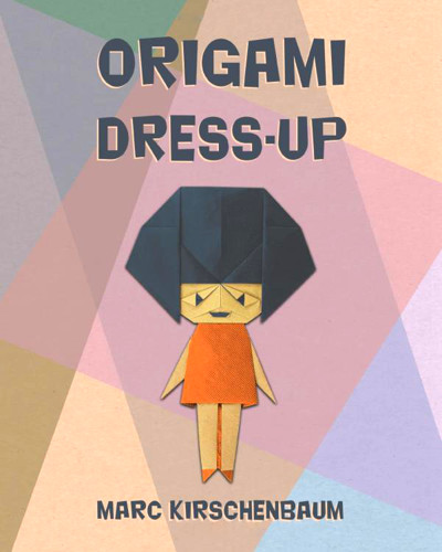 Cover of Origami Dress-Up by Marc Kirschenbaum