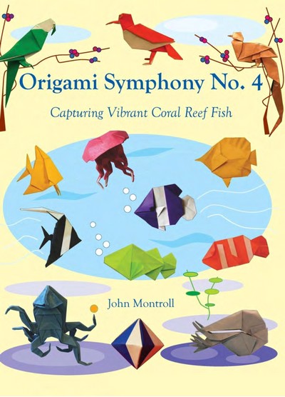 Cover of Origami Symphony No. 4: Capturing Vibrant Coral Reef Fish by John Montroll