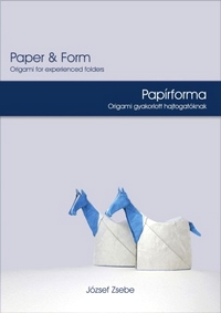 Cover of Paper and Form - Origami for Experienced Folders by Jozsef Zsebe