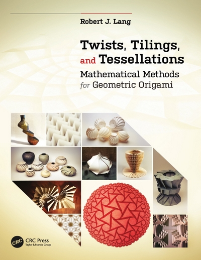 Cover of Twists, Tilings, and Tessellations: Mathematical Methods for Geometric Origami by Robert J. Lang